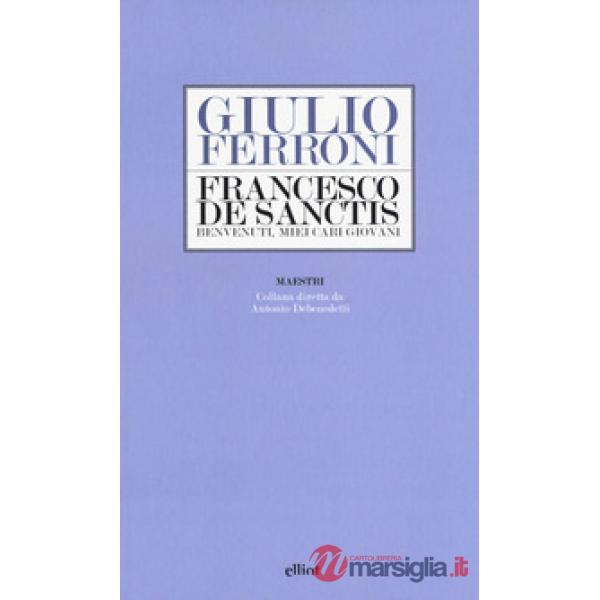 Francesco De Sanctis. Benvenuti, miei cari giovani