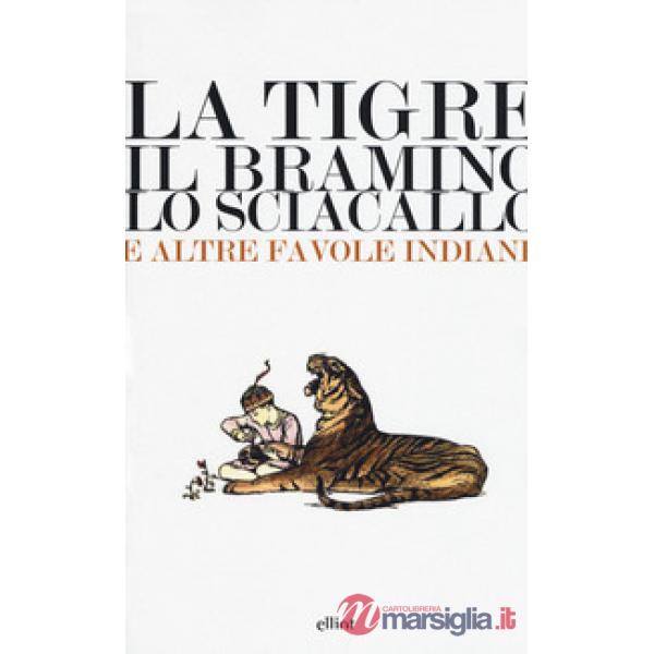 Tigre, il bramino e lo sciacallo e altre favole indiane (La)