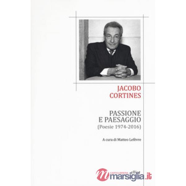 Passione e paesaggio (poesia 1974-2016). Testo spagnolo a fronte