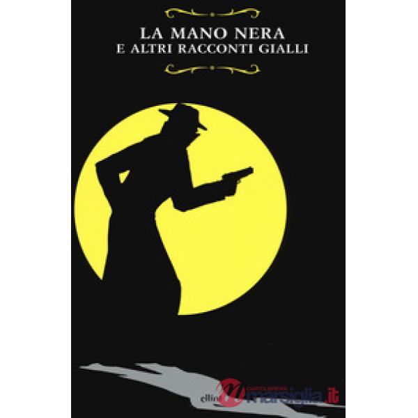 Mano Nera e altri racconti gialli (La)