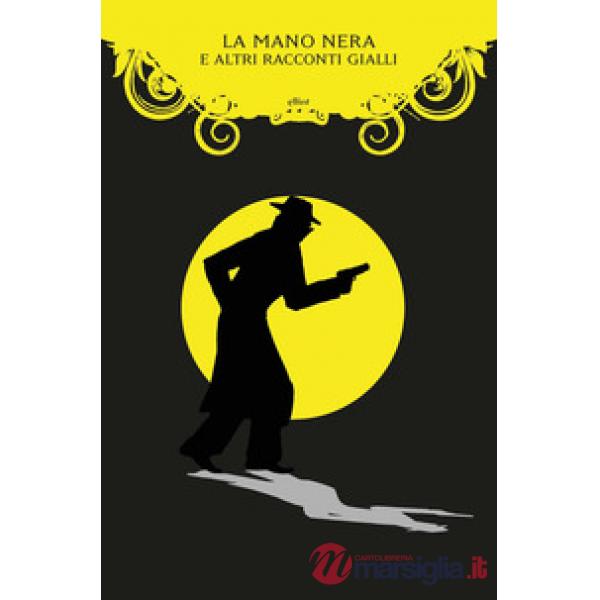 Mano Nera e altri racconti gialli (La)