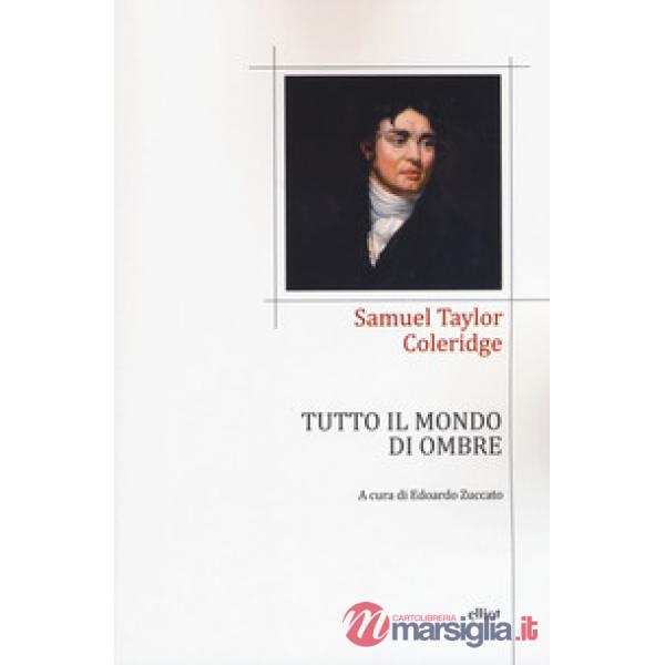 Tutto il mondo di ombre (poesie 1791-1834). Testo inglese a fronte
