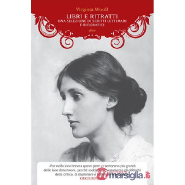 Libri e scrittori. Una selezione di scritti letterari e biografici