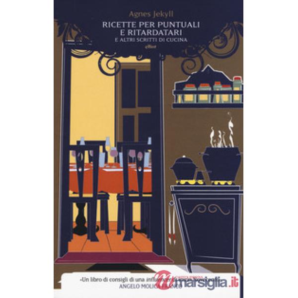 Ricette per puntuali e ritardatari e altri scritti di cucina