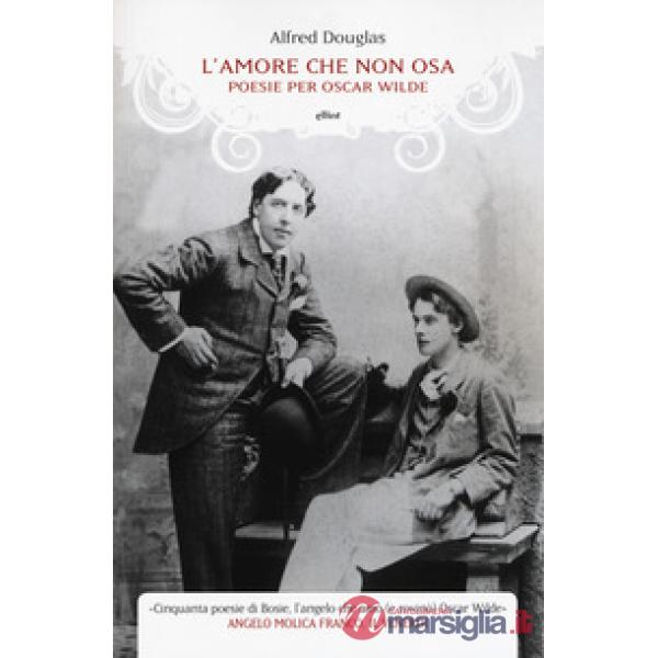 Amore che non osa. Poesie per Oscar Wilde. Testo inglese a fronte (L')