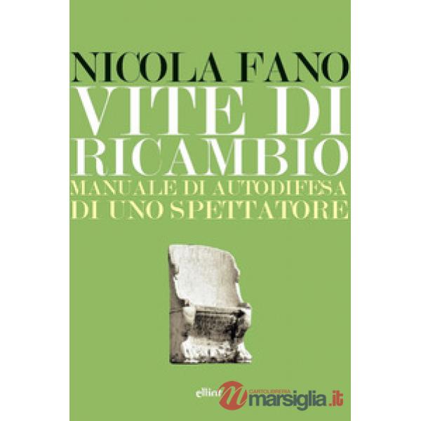 Vite di ricambio. Manuale di autodifesa di uno spettatore
