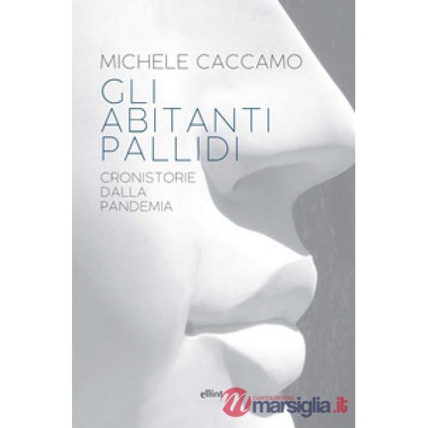 Abitanti pallidi. Cronistorie della pandemia (Gli)