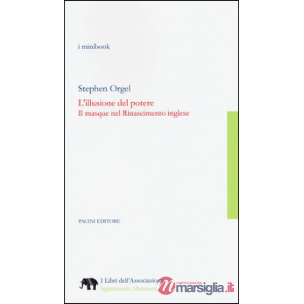 Illusione del potere. Il masque nel Rinascimento inglese (L')