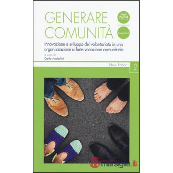 Generare comunità. Innovazione e sviluppo del volontariato in una organizzazione a forte vocazione comunitaria