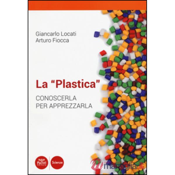 «plastica». Conoscerla per apprezzarla (La)