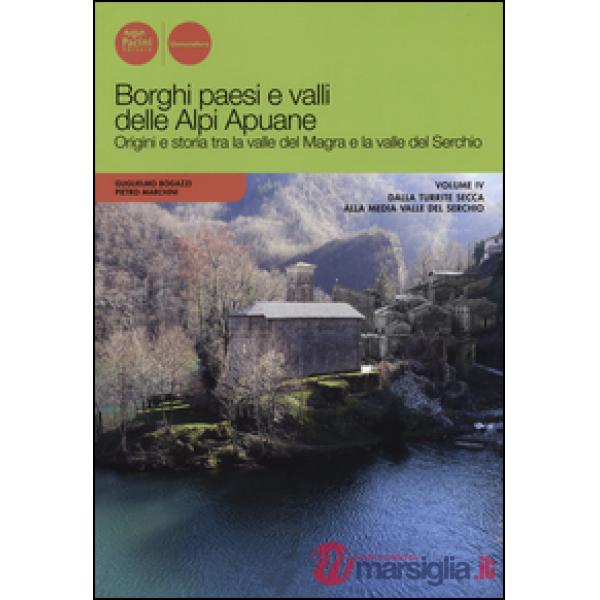 Borghi paesi e valli delle Alpi Apuane. Origini e storia tra la valle del Magra 