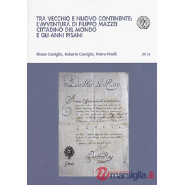 Tra vecchio e nuovo continente: l'avventura di Filippo Mazzei cittadino del mondo e gli anni pisani