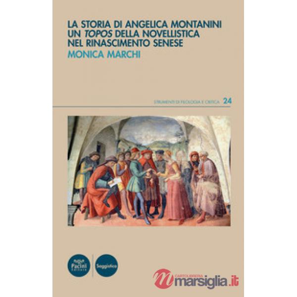 Storia di Angelica Montanini. Un «topos» della novellistica nel Rinascimento senese (La)