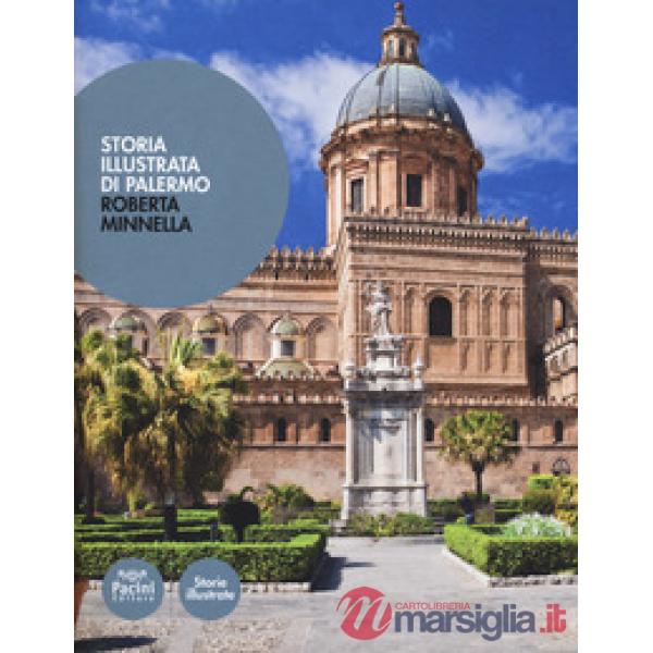Storia illustrata di Palermo. Ediz. a colori