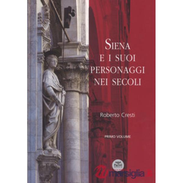 Siena e i suoi personaggi nei secoli. Ediz. a colori. Vol. 1