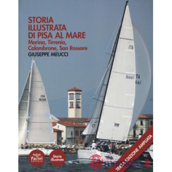 Storia illustrata di Pisa al mare. Marina, Tirrenia, Calambrone, San Rossore. Ediz. ampliata