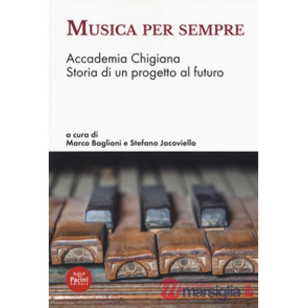 Musica per sempre. Accademia Chigiana. Storia di un progetto al futuro