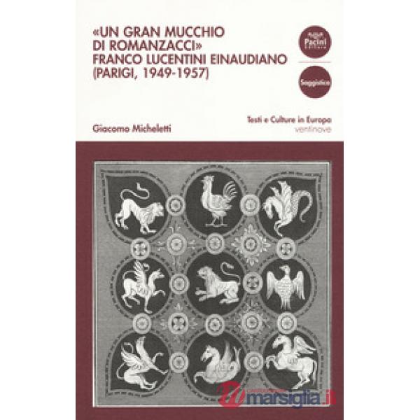 Gran mucchio di romanzacci». Franco Lucentini einaudiano (Parigi, 1949-1957) («Un)