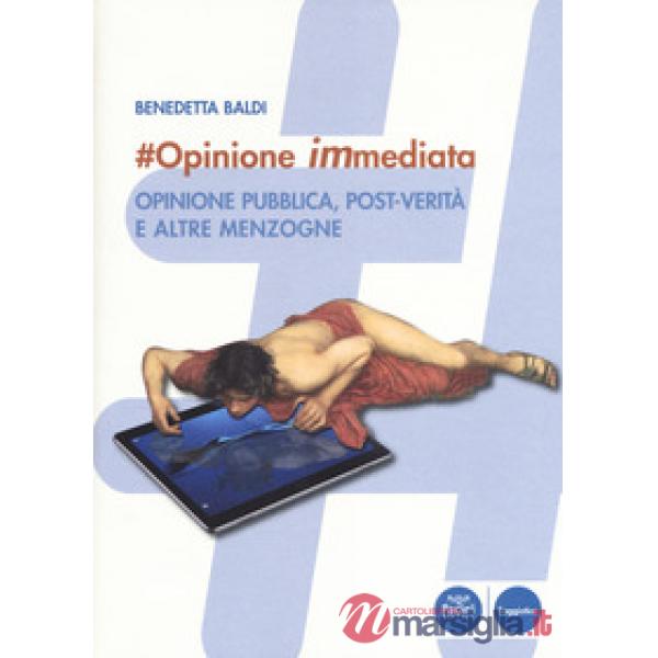 opinione immediata. Opinione pubblica, post-verità e altre menzogne