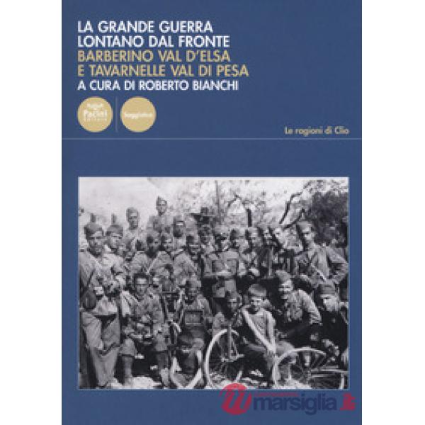 Grande Guerra lontano dal fronte. Barberino Val d'Elsa e Tavarnelle Val di Pesa (La)