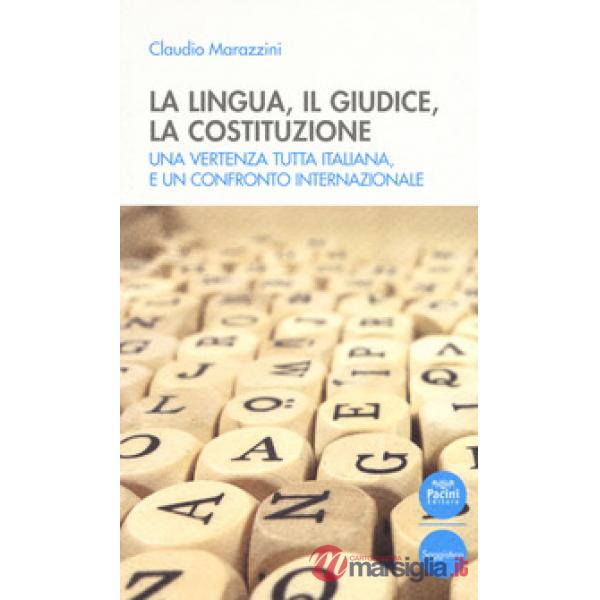 Lingua, il giudice, la costituzione. Una vertenza tutta italiana, e un confronto internazionale (La)