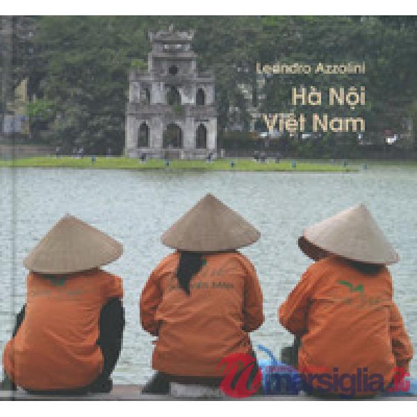 Ha Noi Viet Nam. Ediz. italiana e vietnamita