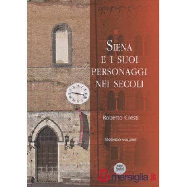 Siena e i suoi personaggi nei secoli. Ediz. a colori. Vol. 2
