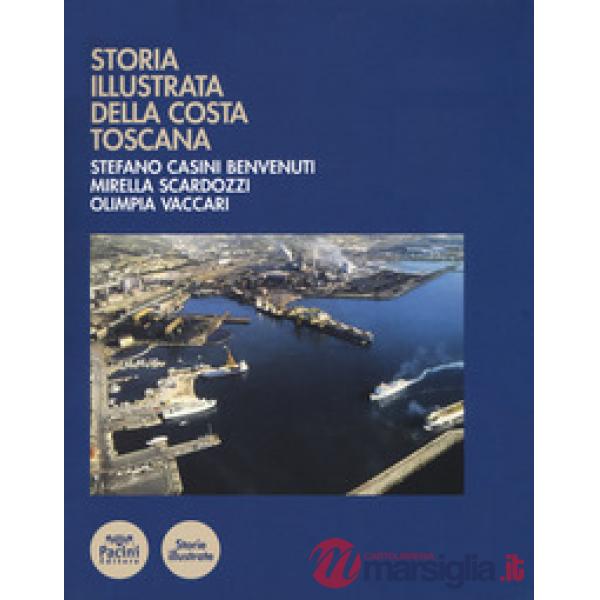 Storia illustrata della costa toscana. Ediz. a colori