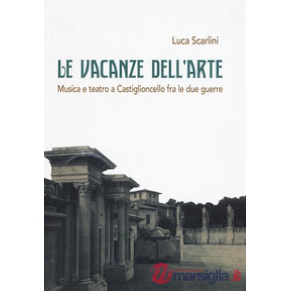 Vacanze dell'arte. Musica e teatro a Castiglioncello fra le due guerre (Le)