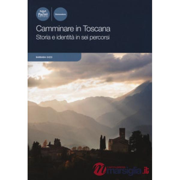 Camminare in Toscana. Storia e identità in sei percorsi