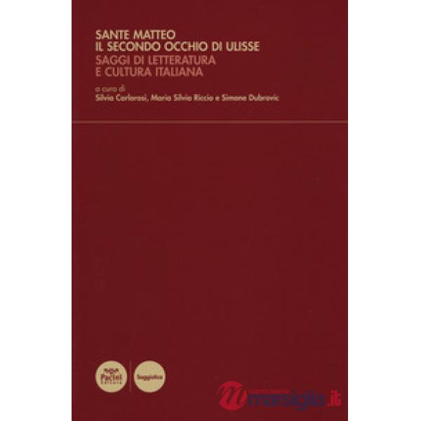 Sante Matteo. Il secondo occhio di Ulisse. Saggi di letteratura e cultura italiana