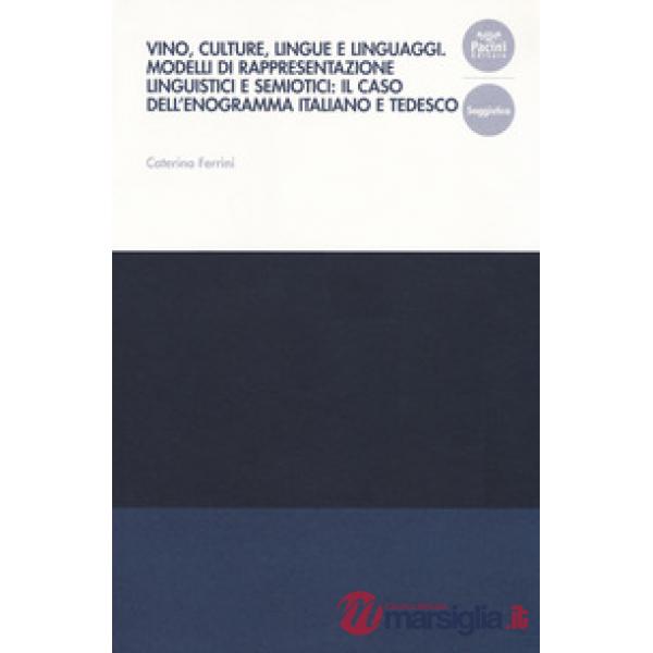Vino, culture, lingue e linguaggi. Modelli di rappresentazione linguistici e semiotici: il caso dell'enogramma italiano e tedesc