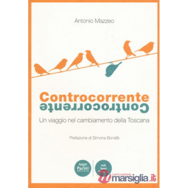 Controcorrente. Un viaggio nel cambiamento della Toscana