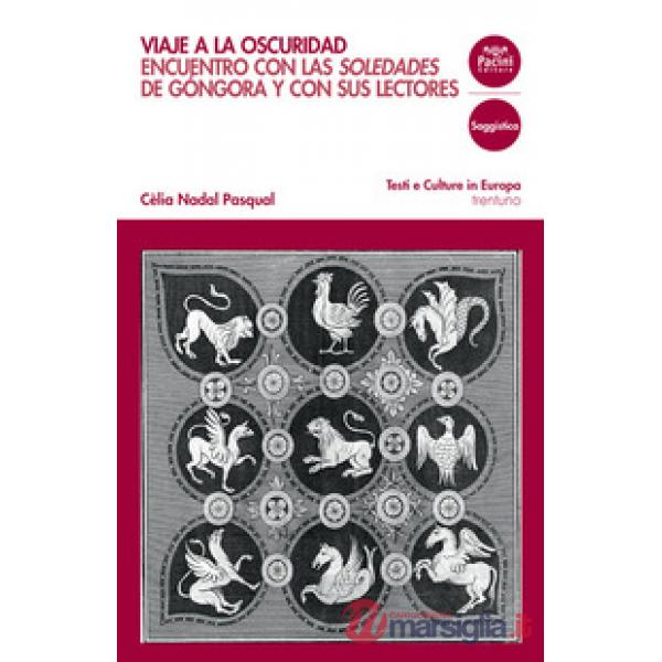 Viaje a la oscuridad. Encuentro con las Soledades de Gongora y con sus lectores