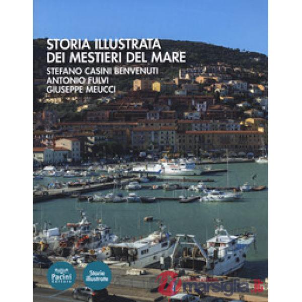 Storia illustrata dei mestieri del mare. Ediz. illustrata