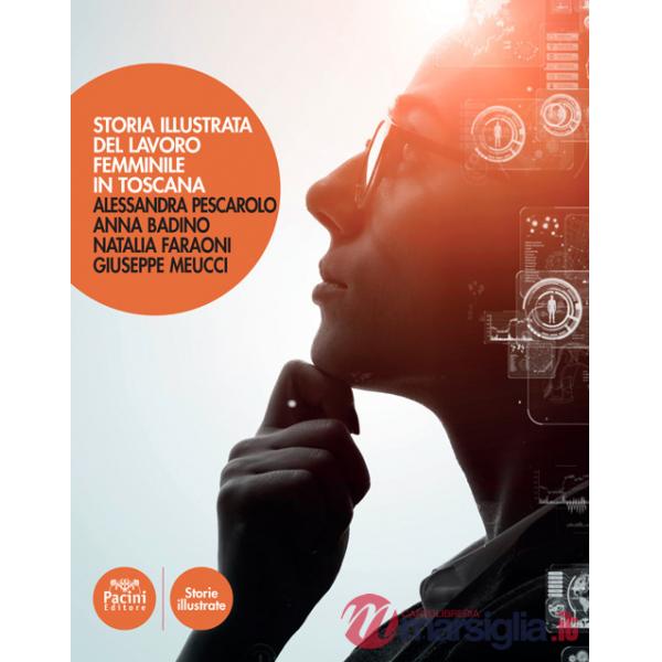 Storia illustrata del lavoro femminile in Toscana. Ediz. illustrata