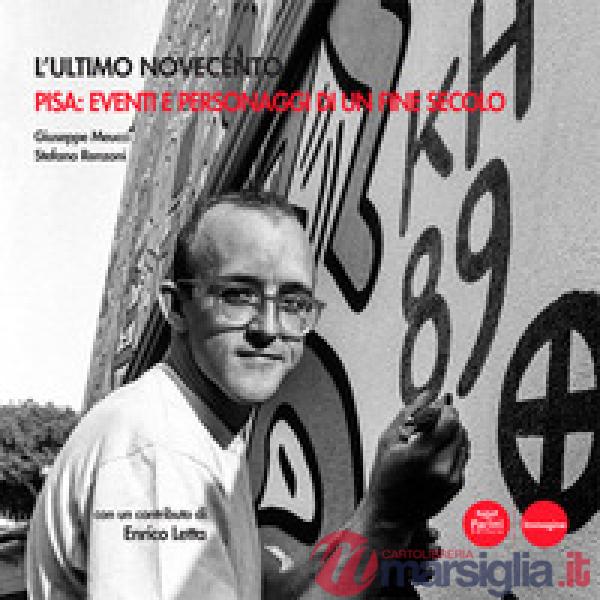 Ultimo Novecento. Pisa: eventi e personaggi di un fine secolo (L')