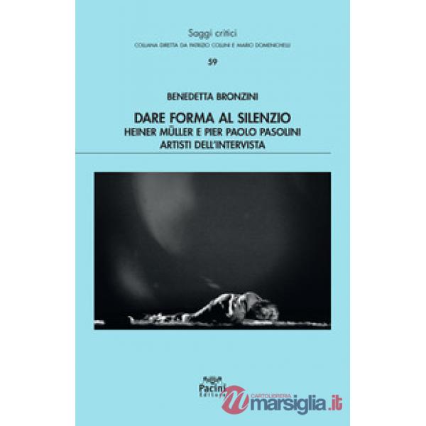 Dare forma al silenzio. Heiner Müller e Pier Paolo Pasolini artisti dell'intervista