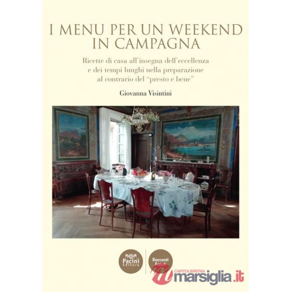 Menù per un weekend in campagna. Ricette di casa all'insegna dell'eccellenza e dei tempi lunghi nella preparazione al contrario 