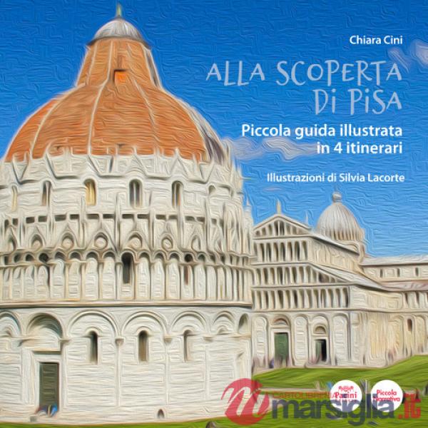 Alla scoperta di Pisa. Piccola guida illustrata in 4 itinerari