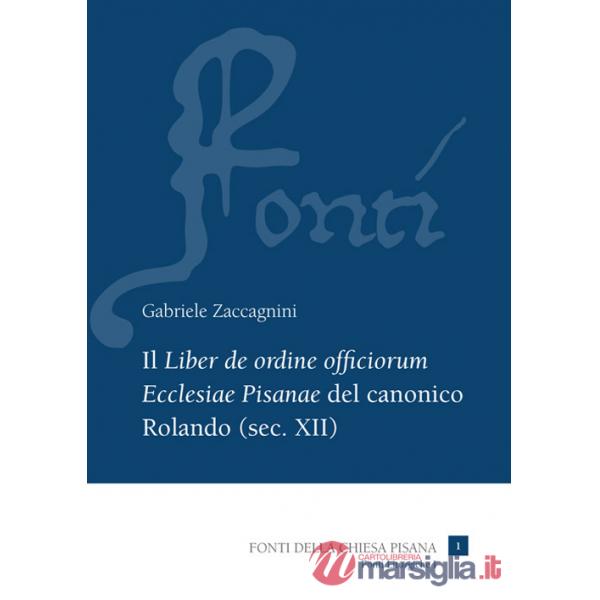 «Liber de ordine officiorum Ecclesiae Pisanae» del canonico Rolando (sec. XII) (Il). Vol. 1: Introduzione, edizione e indici