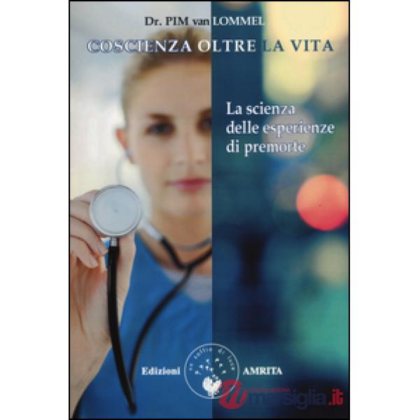 Coscienza oltre la vita. La scienza delle esperienze di premorte