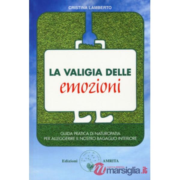 Valigia delle emozioni. Guida pratica di naturopatia per alleggerire il nostro b