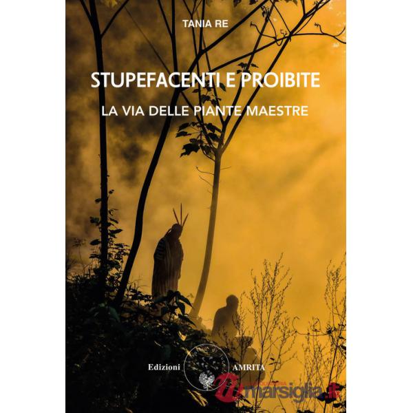 Stupefacenti e proibite. La via delle piante maestre