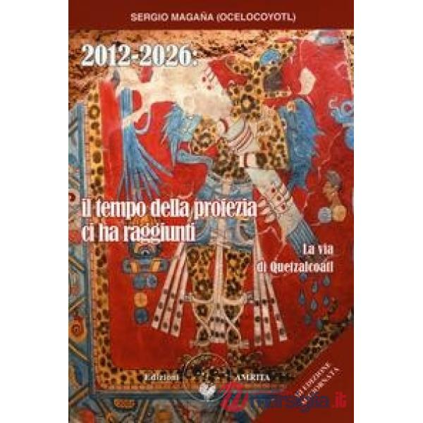2012-2026: il tempo della profezia ci ha raggiunti. La via di Quetzalcoatl