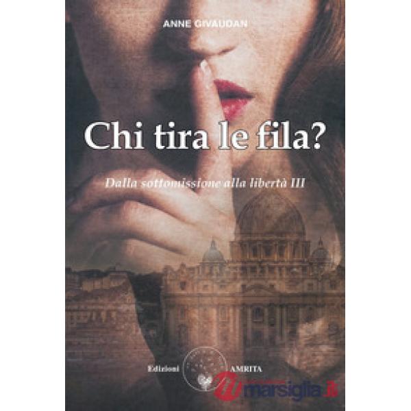 Chi tira le fila? Dalla sottomissione alla libertà. Vol. 3