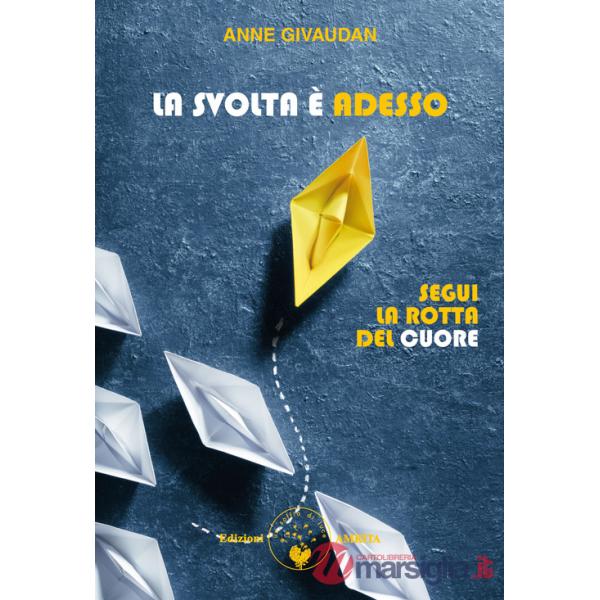 Svolta è adesso. Segui la rotta del cuore (La)