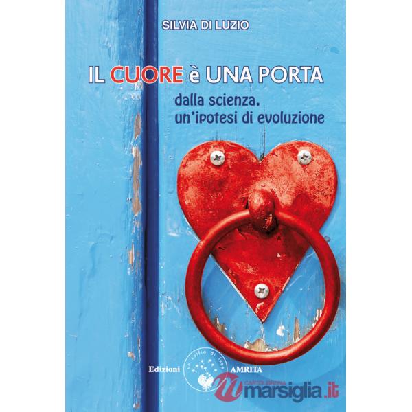 Cuore è una porta. Dalla scienza, un'ipotesi di evoluzione (Il)