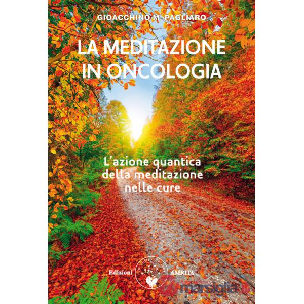 Meditazione in oncologia. L'azione quantica della meditazione nelle cure. Ediz. plastificata (La)