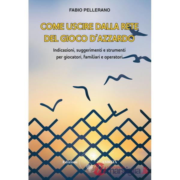 Come uscire dalla rete del gioco d'azzardo. Indicazioni, suggerimenti e strumenti per giocatori, familiari e operatori